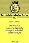 Die Fürstlich Thurn und Taxissche Privatgerichtsbarkeit in Regensburg