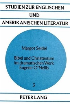 Bibel und Christentum im dramatischen Werk Eugene O'Neills - Seidel, Margot