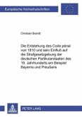 Die Entstehung des Code pénal von 1810 und sein Einfluß auf die Strafgesetzgebung der deutschen Partikularstaaten des 19