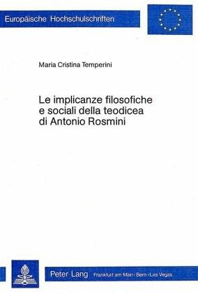 Le implicanze filosofiche e sociali della teodicea di Antonio Rosmini Le implicanze filosofiche e sociali della teodicea di Antonio Rosmini