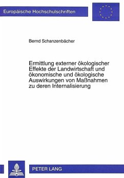 Ermittlung externer ökologischer Effekte der Landwirtschaft und ökonomische und ökologische Auswirkungen von Maßnahmen zu deren Internalisierung - Schanzenbächer, Bernd