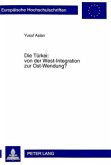 Die Türkei: von der West-Integration zur Ost-Wendung?