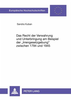 Cover Das Recht der Verwahrung und Unterbringung am Beispiel der 'Irrengesetzgebung' zwischen 1794 und 1945