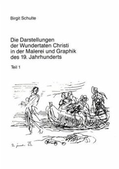 Die Darstellungen der Wundertaten Christi in der Malerei und Graphik des 19. Jahrhunderts - Schulte, Birgit