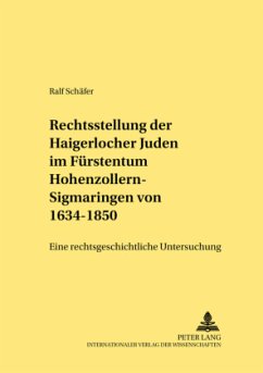 Die Rechtsstellung der Haigerlocher Juden im Fürstentum Hohenzollern-Sigmaringen von 1634-1850 - Schäfer, Ralf