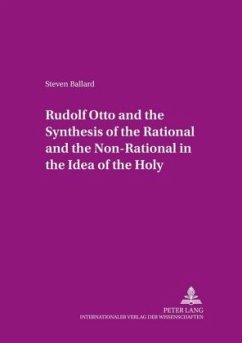 Rudolf Otto and the Synthesis of the Rational and the Non-Rational in the Idea of the Holy - Ballard, Steven