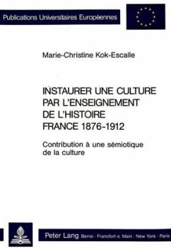 Instaurer une culture par l'enseignement de l'histoire- France 1876-1912 - Kok-Escalle, Marie-Christine