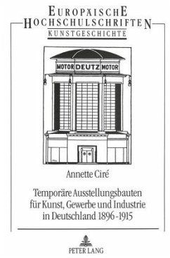 Temporäre Ausstellungsbauten für Kunst, Gewerbe und Industrie in Deutschland 1896-1915 - Ciré, Annette