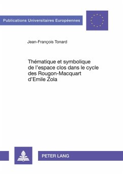 Thématique et symbolique de l'espace clos dans le cycle des Rougon-Macquart d'Emile Zola - Tonard, Jean-François