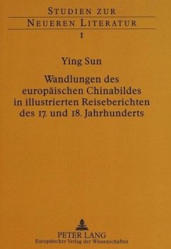 Wandlungen des europäischen Chinabildes in illustrierten Reiseberichten des 17. und 18. Jahrhunderts - Sun, Ying