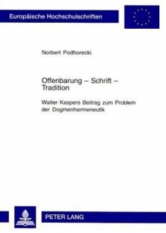 Offenbarung - Schrift - Tradition- Walter Kaspers Beitrag zum Problem der Dogmenhermeneutik - Podhorecki, Norbert