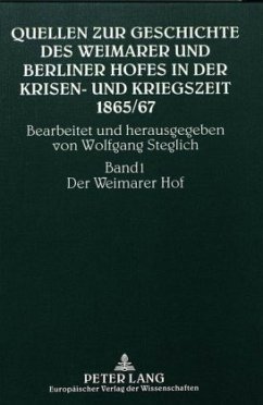 Quellen zur Geschichte des Weimarer und Berliner Hofes in der Krisen- und Kriegszeit 1865/67