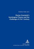 Florian Znaniecki's Sociological Theory and the Challenges of 21 st Century Florian Znaniecki's Sociological Theory and the Challenges of 21 st Century