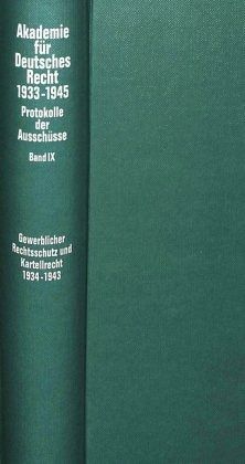 Ausschüsse für den gewerblichen Rechtsschutz (Patent-, Warenzeichen-, Geschmacksmusterrecht, Wettbewerbsrecht), für Urhe / Akademie für Deutsches Recht 1933-1945 9