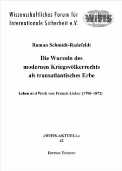 Die Wurzeln des modernen Kriegsvölkerrechts als transatlantisches Erbe - Schmidt-Radefeldt, Roman