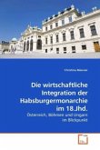 Die wirtschaftliche Integration der Habsburgermonarchie im 18.Jhd.