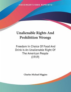 Unalienable Rights And Prohibition Wrongs - Higgins, Charles Michael