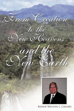 From Creation to the New Heavens and the New Earth - Crooks, Bishop Welton L.