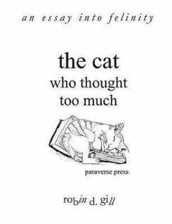 The Cat Who Thought Too Much - An Essay Into Felinity - Gill, Robin D