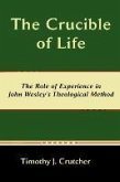 The Crucible of Life, the Role of Experience in John Wesley's Theological Method