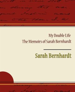 My Double Life - The Memoirs of Sarah Bernhardt - Bernhardt, Sarah