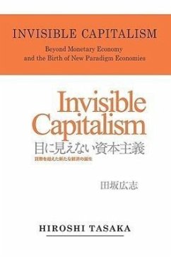 Invisible Capitalism. Beyond Monetary Economy and the Birth of New Paradigm - Tasaka, Hiroshi