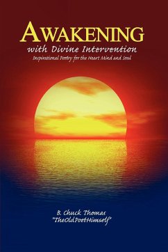 Awakening with Divine Intervention Inspirational Poetry for the Heart Mind and Soul - Thomas, B. Chuck