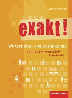 exakt! Wirtschafts- und Sozialkunde für das Lebensmittelhandwerk - exakt!