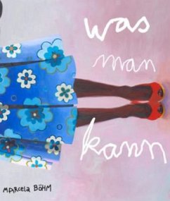 Marcela Böhm: was man kann - Obrist, Torsten; Czyborra, Juri; Engler, Martin Marcela Böhm: was man kann - Obrist, Torsten; Czyborra, Juri; Engler, Martin