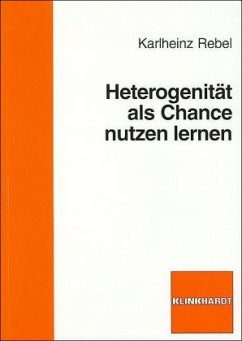 Heterogenität als Chance nutzen lernen - Rebel, Karlheinz