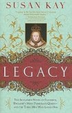 Legacy: The Acclaimed Novel of Elizabeth, England's Most Passionate Queen -- And the Three Men Who Loved Her