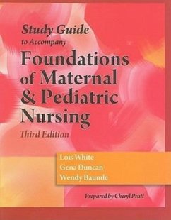 Study Guide to Accompany Foundations of Material & Pediatric Nursing - White, Lois; Duncan, Gena; Baumle, Wendy