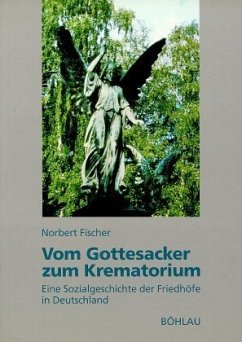 Vom Gottesacker zum Krematorium - Fischer, Norbert