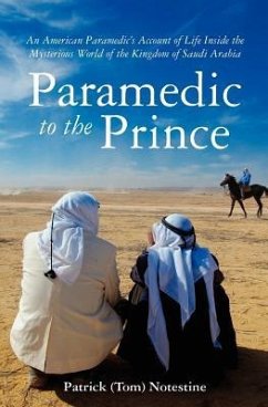 Paramedic to the Prince: A Paramedic's Account of Life Inside the Mysterious World of the Kingdom of Saudi Arabia - Notestine, Patrick (Tom)