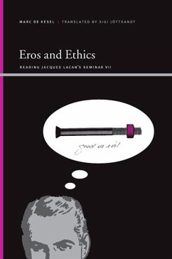 Eros and Ethics: Reading Jacques Lacan's Seminar VII - De Kesel, Marc