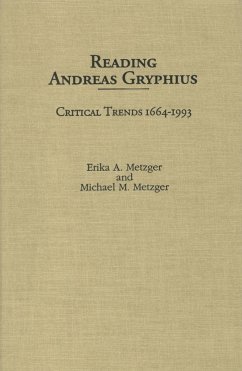 Reading Andreas Gryphius: Critical Trends 1664-1993 - Metzger, Erika A.; Metzger, Michael