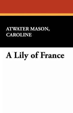 A Lily of France - Mason, Caroline Atwater