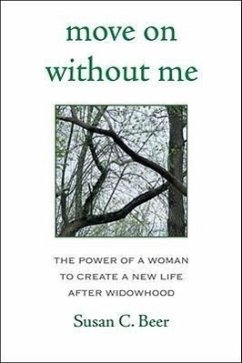 Move on Without Me: The Power of a Woman to Create a New Life After Widowhood - Beer, Susan