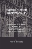 English Church Craftmanship - An Introduction To The Work Of The Medieval Period And Some Account Of Later Developments