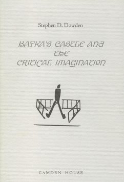 Kafka's the Castle and the Critical Imagination - Dowden, Stephen D