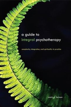 A Guide to Integral Psychotherapy: Complexity, Integration, and Spirituality in Practice - Forman, Mark D.