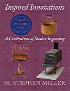 Inspired Innovations: A Celebration of Shaker Ingenuity - Miller, M. Stephen