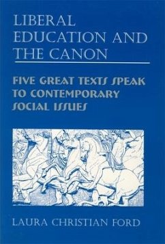 Liberal Education and the Canon: Five Great Texts Speak to Contemporary Social Issues - Ford, Laura C.