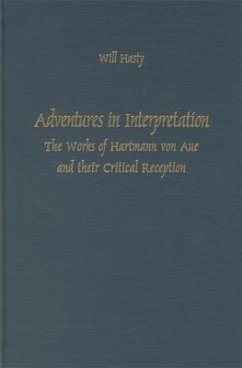 Adventures in Interpretation: The Works of Hartmann Von Aue and Their Critical Reception - Hasty, Will
