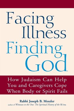 Facing Illness, Finding God - Meszler, Rabbi Joseph B.