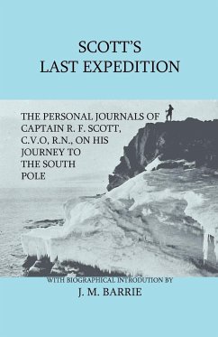 Scott's Last Expedition - The Personal Journals Of Captain R. F. Scott, C.V.O., R.N., On His Journey To The South Pole - Scott, R. F.
