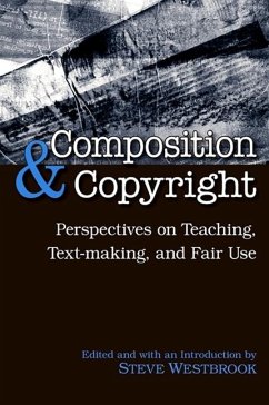 Composition & Copyright: Perspectives on Teaching, Text-Making, and Fair Use