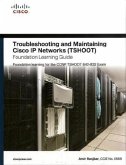Troubleshooting and Maintaining Cisco IP Networks (TSHOOT) Foundation Learning Guide Troubleshooting and Maintaining Cisco IP Networks (TSHOOT) Foundation Learning Guide
