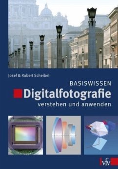 Digitalfotografie verstehen und anwenden - Basiswissen - Scheibel, Robert;Scheibel, Josef