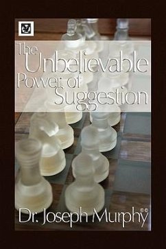The Unbelievable Power of Suggestion - Murphy, Joseph